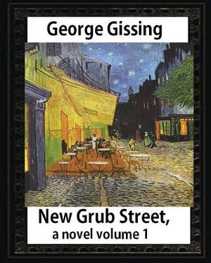 New Grub Street, a novel (1891), by George Gissing volume 1: (Oxford World's Classics) image number 0