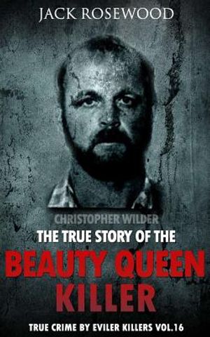 Christopher Wilder: The True Story of The Beauty Queen Killer: Historical Serial Killers and Murderers image number 0