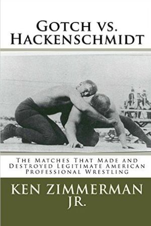 Gotch vs. Hackenschmidt: The Matches That Made and Destroyed Legitimate American Professional Wrestling image number 0