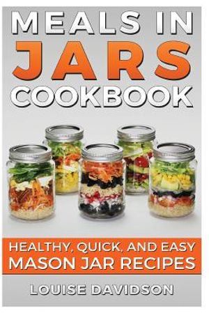 Meals in Jars Cookbook: Healthy, Quick and Easy Mason Jar Recipes image number 0