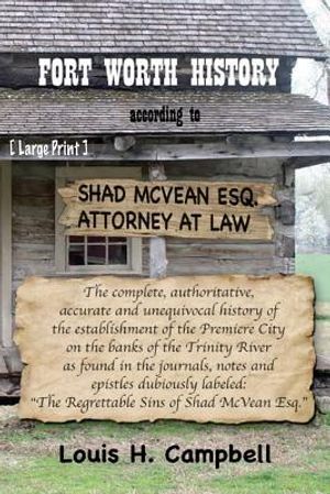 Fort Worth History according to Shad McVean: The complete, authoritative, accurate and unequivocal history of the establishment of the Premiere City o image number 0