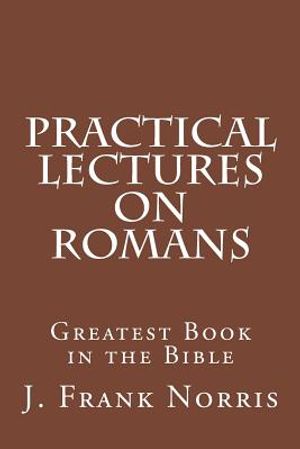 Practical Lectures on Romans: Greatest Book in the Bible image number 0