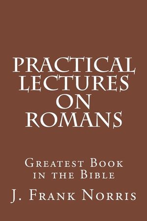 Practical Lectures on Romans: Greatest Book in the Bible image number 0