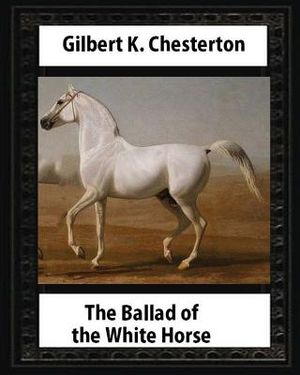 The Ballad of the White Horse (1911), by Gilbert K. Chesterton (Poetry): Gilbert Keith Chesterton image number 0