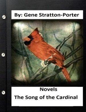 The Song of the Cardinal.NOVEL By: Gene Stratton Porter (Original Version) image number 0