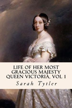 Life of Her Most Gracious Majesty Queen Victoria, Vol 1 image number 0
