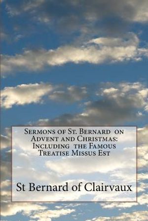 Sermons of St. Bernard on Advent and Christmas: Including the Famous Treatise Missus Est image number 0