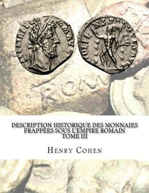 Description historique des monnaies frapp&eacute;es sous l'Empire romain Tome III: Commun&eacute;ment appell&eacute;es m&eacute;dailles imp&eacute;riales image number 0