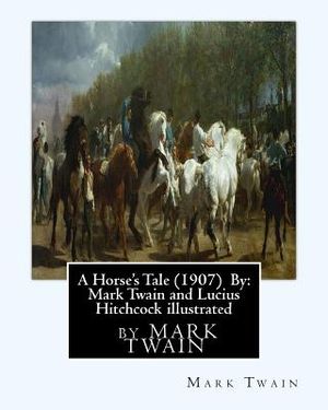 A Horse's Tale (1907) By: Mark Twain and Lucius Hitchcock illustrated: Lucius Hitchcock (American, 1868 - 1942) image number 0