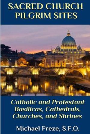 Sacred Church Pilgrim Sites: Catholic and Protestant Basilicas, Cathedrals, Churches, and Shrines image number 0