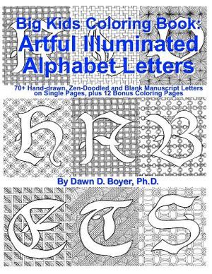 Big Kids Coloring Book: Artful Illuminated Alphabet Letters: 70+ Hand-Drawn, Zen-Doodled and Blank Manuscript Letters on Single Pages, plus 12 image number 0