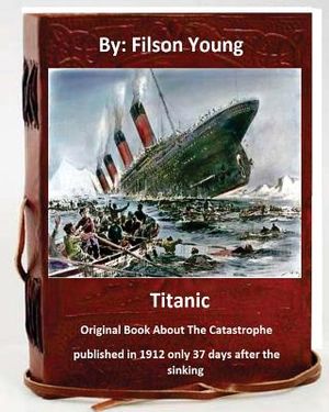 Titanic.Original Book About The Catastrophe published in 1912 only 37 days after the sinking. image number 0