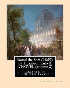 Round the Sofa (1859), by Elizabeth Gaskell, A NOVEL (volume 2): Elizabeth Cleghorn Gaskell image number 0