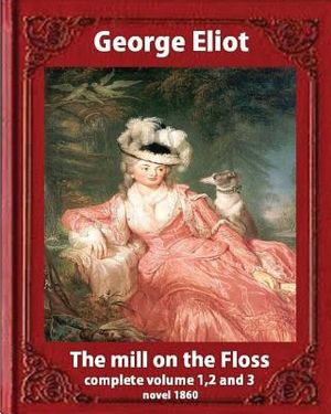 The Mill on the Floss, (1860) by George Eliot complete volume 1, 2 and 3: A NOVEL Mary Ann Evans known by her pen name George Eliot (Penguin Classics) image number 0