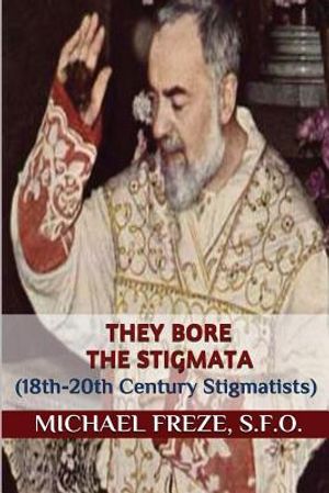 They Bore the Stigmata: (18th-20th Century Stigmatists) image number 0