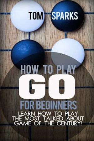 How To Play Go for Beginners: Learn how to play the most talked about game of the century! image number 0