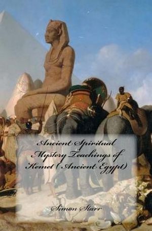 Ancient Spiritual Mystery Teachings of Kemet ( Ancient Egypt): The original source of Judaism, Christianity & Islam image number 0