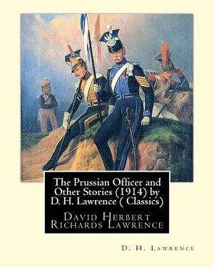 The Prussian Officer and Other Stories (1914) by D. H. Lawrence ( Classics): David Herbert Richards Lawrence image number 0