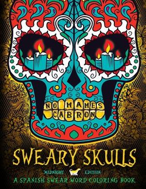 Sweary Skulls: A Spanish Swear Word Coloring Book: Midnight Edition Dia De Los Muertos & Day of the Dead Sugar Skull Coloring Book On image number 0