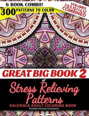 Great Big Book 2 of Stress Relieving Patterns - Kaleidala Adult Coloring Book - 300 Patterns To Color - Vol. 7,8,9,10,11 & 12 Combined: 6 Book Combo - image number 0