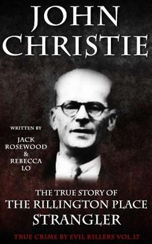 John Christie: The True Story of The Rillington Place Strangler: Historical Serial Killers and Murderers image number 0