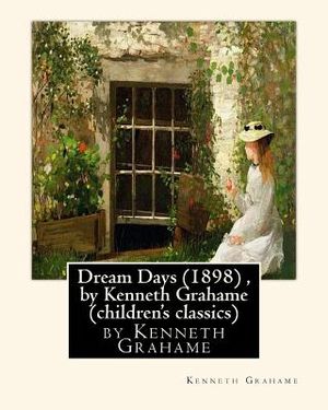 Dream Days (1898), by Kenneth Grahame (children's classics) image number 0