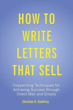 How to Write Letters that Sell: Copywriting Techniques for Achieving Success through Direct Mail and Emails image number 0