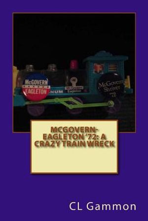McGovern-Eagleton '72: A Crazy Train Wreck image number 0