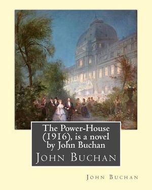 The Power-House (1916), is a novel by John Buchan image number 0
