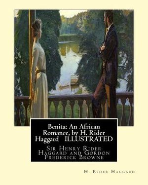 Benita: An African Romance, by H. Rider Haggard ILLUSTRATED: Gordon Browne--Gordon Frederick Browne (15 April 1858 - 27 May 19 image number 0