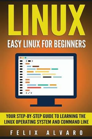 Linux: Easy Linux For Beginners, Your Step-By-Step Guide To Learning The Linux Operating System And Command Line image number 0