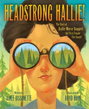 Headstrong Hallie!: The Story of Hallie Morse Daggett, the First Female Fire Guard image number 0