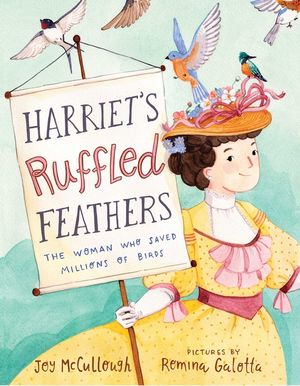 Harriet's Ruffled Feathers: The Woman Who Saved Millions of Birds image number 0