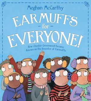 Earmuffs for Everyone!: How Chester Greenwood Became Known as the Inventor of Earmuffs image number 0