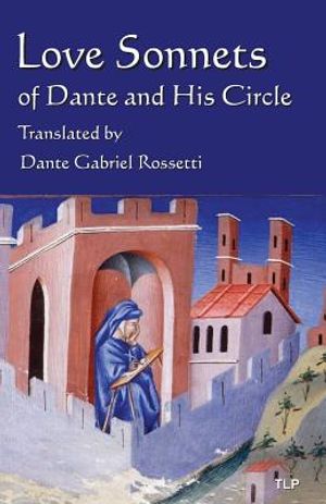 Love Sonnets of Dante and His Circle: Translated by Dante Gabriel Rossetti image number 0