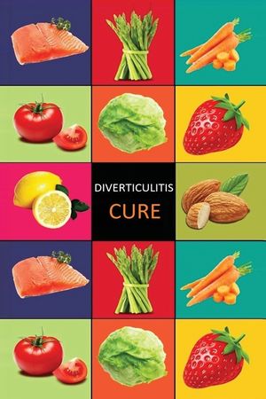 DIverticulitis: Diverticulitis Diet - Diverticulitis Recipes -Diverticulitis Cookbook - Diverticulitis Cure - Diverticuiltis Pain Free image number 0