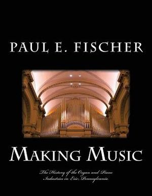 Making Music: The history of the organ and piano industries in Erie, Pennsylvania image number 0