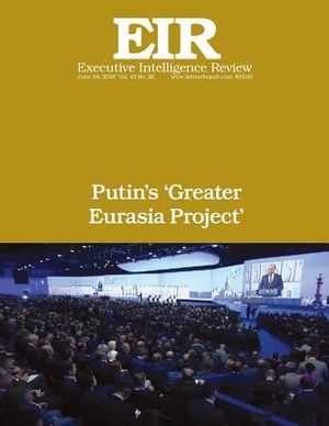 Putin's 'Greater Eurasia Project': Executive Intelligence Review; Volume 43, Issue 26 image number 0