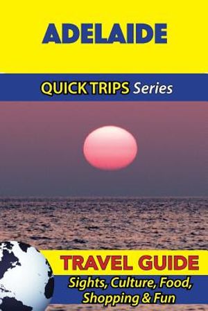 Adelaide Travel Guide (Quick Trips Series): Sights, Culture, Food, Shopping & Fun image number 0