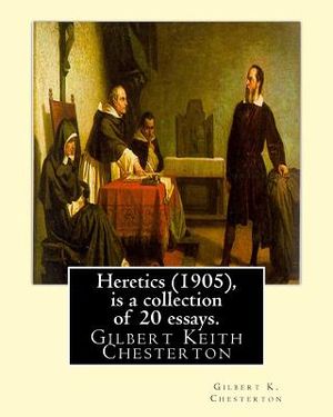 Heretics (1905), By Gilbert K. Chesterton ( is a collection of 20 essays ).: Gilbert Keith Chesterton image number 0