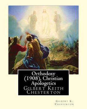 Orthodoxy (1908), By Gilbert K. Chesterton ( Christian Apologetics ): Gilbert Keith Chesterton image number 0
