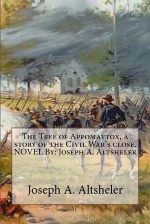 The Tree of Appomattox, a story of the Civil War's close. NOVEL By: Joseph A. Altsheler image number 0