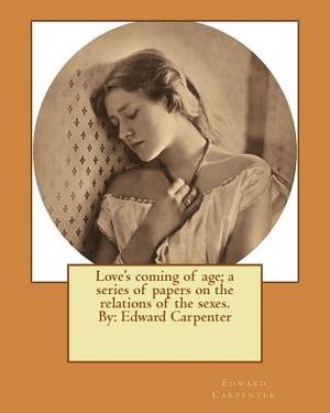 Love's coming of age; a series of papers on the relations of the sexes. By: Edward Carpenter image number 0