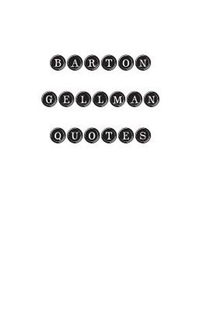 Barton Gellman Quotes: Barton Gellman, quotes, quotations, famous quotes image number 0