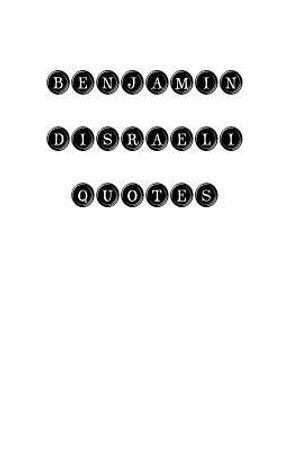 Benjamin Disraeli Quotes: Benjamin Disraeli, quotes, quotations, famous quotes image number 0