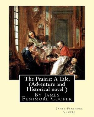 The Prairie: A Tale, By James Fenimore Cooper (Adventure and Historical novel ) image number 0