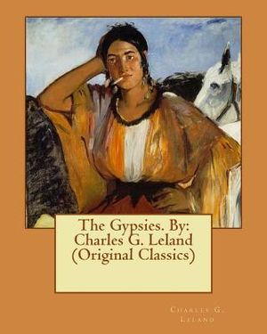 The Gypsies. By: Charles G. Leland (Original Classics) image number 0