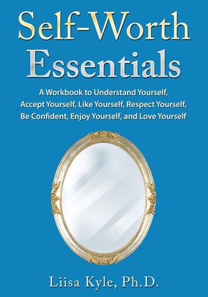 Self-Worth Essentials: A Workbook to Understand Yourself, Accept Yourself, Like Yourself, Respect Yourself, Be Confident, Enjoy Yourself, and image number 0