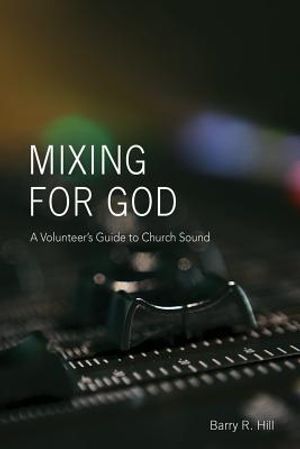 Mixing for God: A volunteer's guide to church sound image number 0