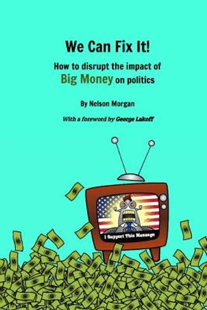 We Can Fix It!: How to disrupt the impact of Big Money on politics image number 0